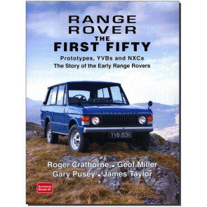 Range Rover the First Fifty : Prototypes, YVBs and NXCs the Story of the Early Range Rover